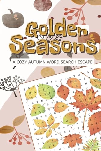 Golden Seasons Cozy Autumn Word Search Escape: Over 50 Cozy Autumn Word Search Puzzles to Celebrate Fall Golden Seasons Cozy Autumn Word Search Escape: Over 50 Cozy Autumn Word Search Puzzles to Celebrate Fall von Independently published