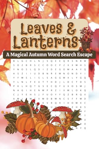 Leaves & Lanterns Magical Autumn Word Search Escape: Embrace the Magic of Fall with Over 50 Cozy Autumn-Themed Word Search Puzzles Leaves & Lanterns Magical Autumn Word Search Escape: Embrace the Magic of Fall with Over 50 Cozy Autumn-Themed Word Search Puzzles von Independently published