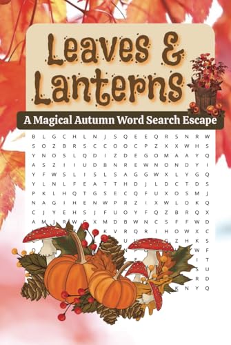 Leaves & Lanterns Magical Autumn Word Search Escape: Embrace the Magic of Fall with Over 50 Cozy Autumn-Themed Word Search Puzzles Leaves & Lanterns Magical Autumn Word Search Escape: Embrace the Magic of Fall with Over 50 Cozy Autumn-Themed Word Search Puzzles von Independently published