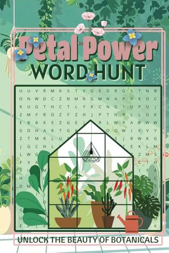 Petal Power Word Hunt Unlock the Beauty of Botanicals: Uncover the Wonders of Flowers and Plants in This Engaging Word Search Adventure Petal Power Word Hunt Unlock the Beauty of Botanicals: Uncover the Wonders of Flowers and Plants in This Engaging Word Search Adventure von Independently published