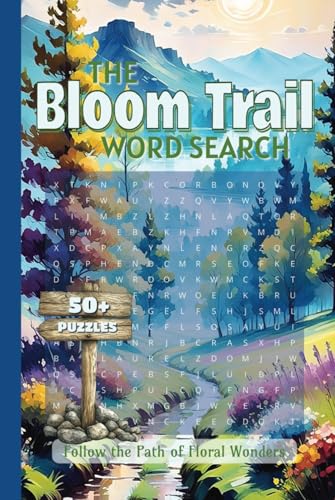 The Bloom Trail Word Search Follow the Path of Floral Wonders: A Relaxing Botanical Word Search Book Featuring Garden Flowers, Wild Blooms, and Tropical Wonders The Bloom Trail Word Search Follow the Path of Floral Wonders: A Relaxing Botanical Word Search Book Featuring Garden Flowers, Wild Blooms, and Tropical Wonders von Independently published