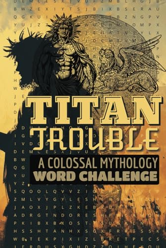 Titan Trouble A Colossal Mythology Word Challenge: A Legendary Puzzle Quest Through Ancient Mythology Titan Trouble A Colossal Mythology Word Challenge: A Legendary Puzzle Quest Through Ancient Mythology von Independently published