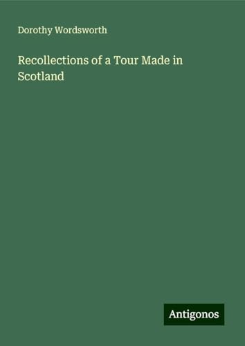 Recollections of a Tour Made in Scotland von Antigonos Verlag