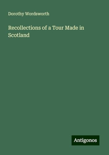 Recollections of a Tour Made in Scotland von Antigonos Verlag