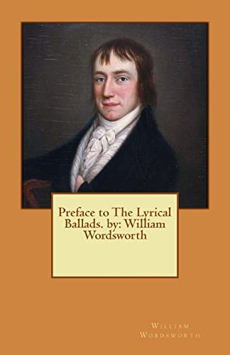 Preface to The Lyrical Ballads. by: William Wordsworth von CREATESPACE