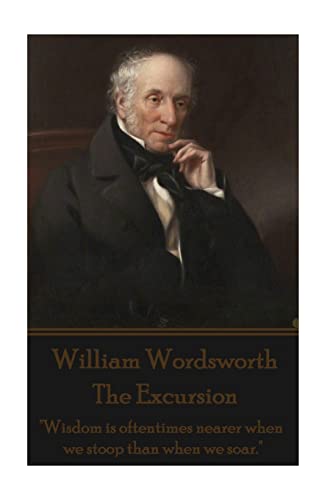 William Wordsworth - The Excursion: "Wisdom is oftentimes nearer when we stoop than when we soar." von Portable Poetry