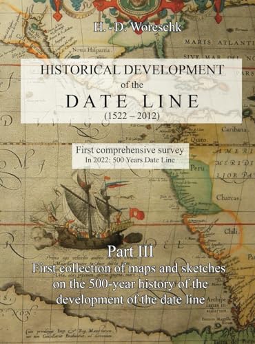 Historical development of the Date line: Part III - First collection of maps and sketches on the 500-year history of the development of the date line von Independently published