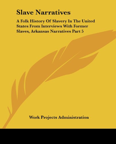 Slave Narratives: A Folk History of Slavery in the United States from Interviews with Former Slaves, Arkansas Narratives Part 5 Slave Narratives: A Folk History of Slavery in the United States from Interviews with Former Slaves, Arkansas Narratives Part 5 von Kessinger Pub Co