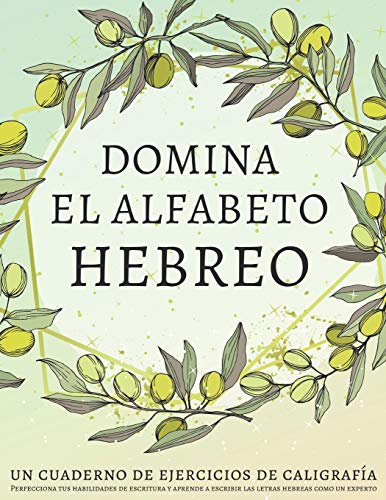 Domina el alfabeto hebreo, un cuaderno de ejercicios de caligrafía: Perfecciona tus habilidades de escritura y aprende a escribir las letras hebreas como un experto Domina el alfabeto hebreo, un cuaderno de ejercicios de caligrafía: Perfecciona tus habilidades de escritura y aprende a escribir las letras hebreas como un experto