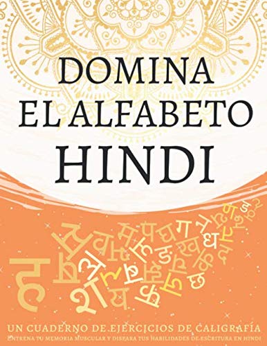 Domina el alfabeto hindi, un cuaderno de ejercicios de caligrafía: Entrena tu memoria muscular y dispara tus habilidades de escritura en hindi Domina el alfabeto hindi, un cuaderno de ejercicios de caligrafía: Entrena tu memoria muscular y dispara tus habilidades de escritura en hindi