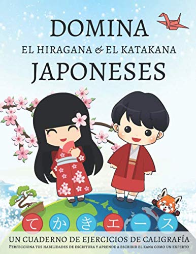 Domina el hiragana y el katakana japoneses, un cuaderno de ejercicios de caligrafía: Perfecciona tus habilidades de escritura y aprende a escribir el kana como un experto Domina el hiragana y el katakana japoneses, un cuaderno de ejercicios de caligrafía: Perfecciona tus habilidades de escritura y aprende a escribir el kana como un experto