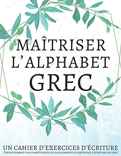 Maîtriser l'Alphabet Grec, Un cahier d’exercices d'écriture: Perfectionnez vos compétences en calligraphie et maîtrisez l'écriture du grec Maîtriser l'Alphabet Grec, Un cahier d’exercices d'écriture: Perfectionnez vos compétences en calligraphie et maîtrisez l'écriture du grec von Independently Published