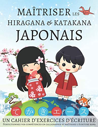 Maîtriser les Hiragana et Katakana Japonais, un cahier d’exercices d'écriture: Perfectionnez vos compétences en calligraphie et maîtrisez l'écriture kana Maîtriser les Hiragana et Katakana Japonais, un cahier d’exercices d'écriture: Perfectionnez vos compétences en calligraphie et maîtrisez l'écriture kana