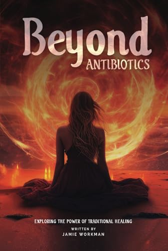 BEYOND ANTIBIOTICS: EXPLORING THE POWER OF TRADITIONAL HEALING von Excel Book Writing