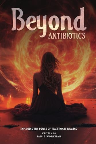 BEYOND ANTIBIOTICS: EXPLORING THE POWER OF TRADITIONAL HEALING von Excel Book Writing