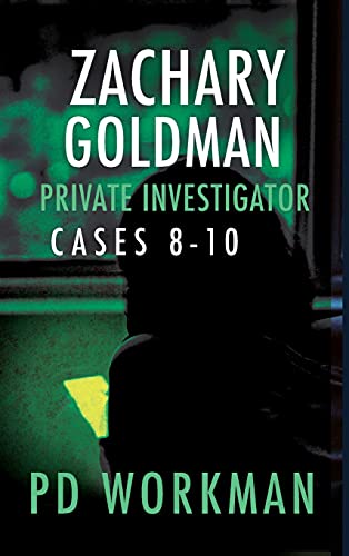 Zachary Goldman Private Investigator Cases 8-10: A Private Eye Mystery/Suspense Collection (Zachary Goldman Collected Case Files)