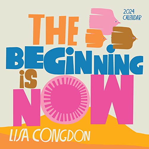 Lisa Congdon The Beginning Is Now Wall Calendar 2024: Motivation, Art, and Daily Organization