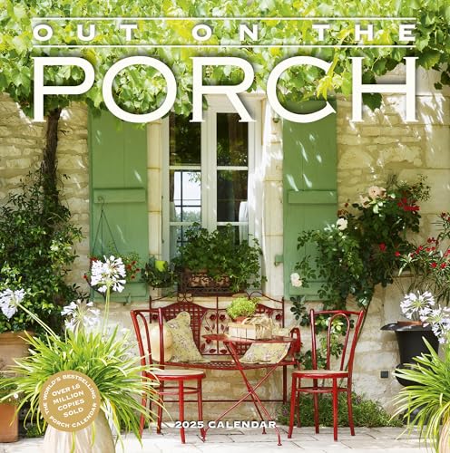 Out on the Porch Wall Calendar 2025: Porch Living for Every Day of the Year Out on the Porch Wall Calendar 2025: Porch Living for Every Day of the Year