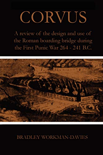 Corvus: A review of the design and use of the Roman boarding bridge during the First Punic War 264 -241 B.C.