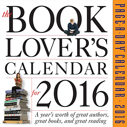 The Book Lover's Calendar for 2016: A Year's Worth of Great Authors, Great Books, and Great Reading (2016 Calendar)