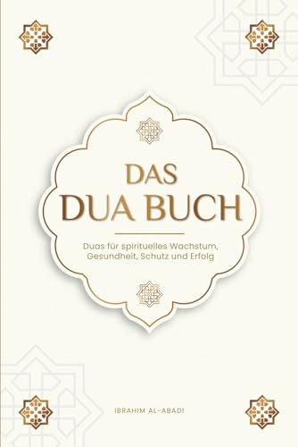 Das Dua Buch für ein Leben im Einklang mit dem Islam: Authentische Bitt- und Dankgebete für alle Lebenslagen - Duas für spirituelles Wachstum, ... Bücher) (Islamische Bücher - Islam Way) Das Dua Buch für ein Leben im Einklang mit dem Islam: Authentische Bitt- und Dankgebete für alle Lebenslagen - Duas für spirituelles Wachstum, ... Bücher) (Islamische Bücher - Islam Way)