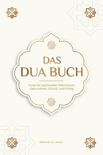 Das Dua Buch für ein Leben im Einklang mit dem Islam: Authentische Bitt- und Dankgebete für alle Lebenslagen - Duas für spirituelles Wachstum, ... Bücher) (Islamische Bücher - Islam Way) Das Dua Buch für ein Leben im Einklang mit dem Islam: Authentische Bitt- und Dankgebete für alle Lebenslagen - Duas für spirituelles Wachstum, ... Bücher) (Islamische Bücher - Islam Way)
