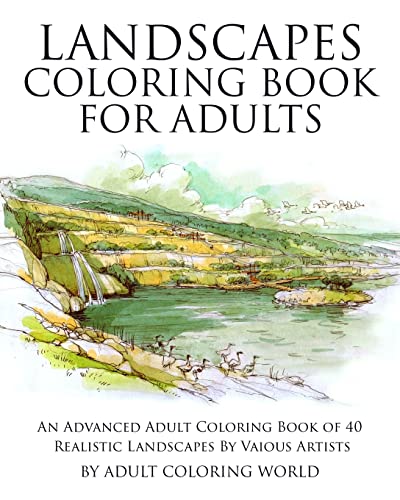Landscapes Coloring Book for Adults: An Advanced Adult Coloring Book of 40 Realistic Landscapes by various artists (Advanced Adult Coloring Books, Band 1)