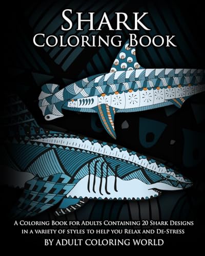 Shark Coloring Book: A Coloring Book for Adults Containing 20 Shark Designs in a Variety of Styles to Help you Relax and De-Stress (Animal Coloring Books, Band 18)