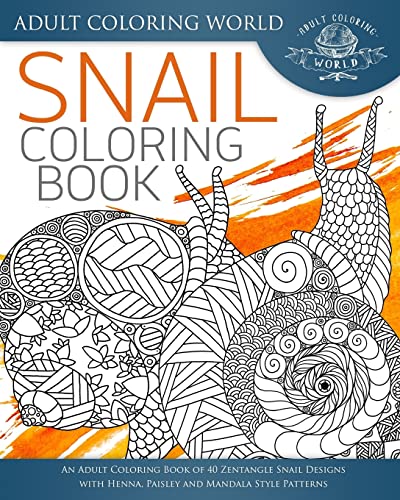 Snail Coloring Book: An Adult Coloring Book of 40 Zentangle Snails with Henna, Paisley and Mandala Style Patterns (Animal Coloring Books for Adults, Band 25)