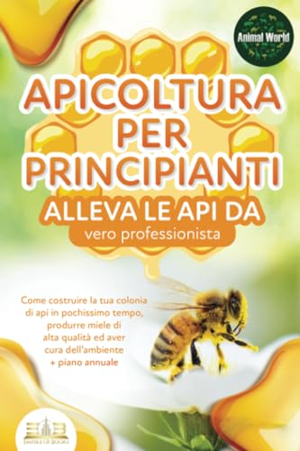 APICOLTURA PER PRINCIPIANTI - alleva le api da vero professionista. Come costruire la tua colonia di api in pochissimo tempo, produrre miele di alta qualità ed aver cura dell'ambiente + piano annuale APICOLTURA PER PRINCIPIANTI - alleva le api da vero professionista. Come costruire la tua colonia di api in pochissimo tempo, produrre miele di alta qualità ed aver cura dell'ambiente + piano annuale von EoB