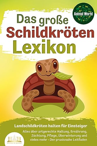 DAS GROSSE SCHILDKRÖTENLEXIKON - Landschildkröten halten für Einsteiger: Alles über artgerechte Haltung, Ernährung, Züchtung, Pflege, Überwinterung und vieles mehr - Der praxisnahe Leitfaden DAS GROSSE SCHILDKRÖTENLEXIKON - Landschildkröten halten für Einsteiger: Alles über artgerechte Haltung, Ernährung, Züchtung, Pflege, Überwinterung und vieles mehr - Der praxisnahe Leitfaden