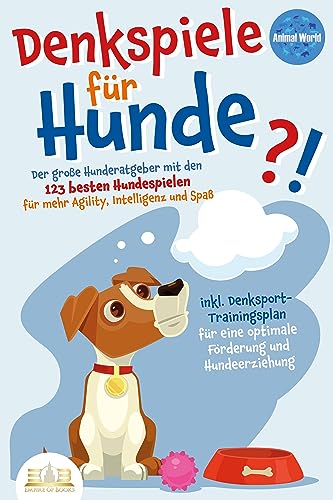 DENKSPIELE FÜR HUNDE: Der große Hunderatgeber mit den 123 besten Hundespielen für mehr Agility, Intelligenz und Spaß - inkl. Denksport-Trainingsplan für eine optimale Förderung und Hundeerziehung DENKSPIELE FÜR HUNDE: Der große Hunderatgeber mit den 123 besten Hundespielen für mehr Agility, Intelligenz und Spaß - inkl. Denksport-Trainingsplan für eine optimale Förderung und Hundeerziehung