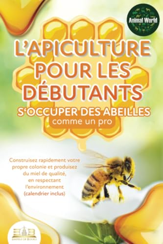 L'apiculture pour les débutants – S'occuper des abeilles comme un pro: Construisez rapidement votre propre colonie et produisez du miel de qualité, en respectant l'environnement (calendrier inclus) von EoB