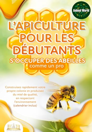 L'apiculture pour les débutants - S'occuper des abeilles comme un pro: Construisez rapidement votre propre colonie et produisez du miel de qualité, en respectant l'environnement (calendrier inclus) von Orbita Media Gmbh