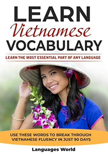 Learn Vietnamese: Learn the Most Essential Part of Any Language - Use These Words to Break Through Vietnamese Fluency in Just 90 Days (Vocabulary) von Independently published