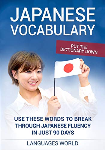 Put the dictionary down: Use These Words to Break Through Japanese Fluency in just 90 days (Japanese Vocabulary) von Languages World