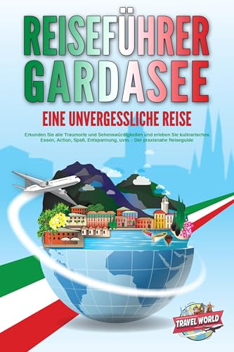 REISEFÜHRER GARDASEE - Eine unvergessliche Reise: Erkunden Sie alle Traumorte und Sehenswürdigkeiten und erleben Sie kulinarisches Essen, Action, Spaß, Entspannung, uvm. - Der praxisnahe Reiseguide REISEFÜHRER GARDASEE - Eine unvergessliche Reise: Erkunden Sie alle Traumorte und Sehenswürdigkeiten und erleben Sie kulinarisches Essen, Action, Spaß, Entspannung, uvm. - Der praxisnahe Reiseguide
