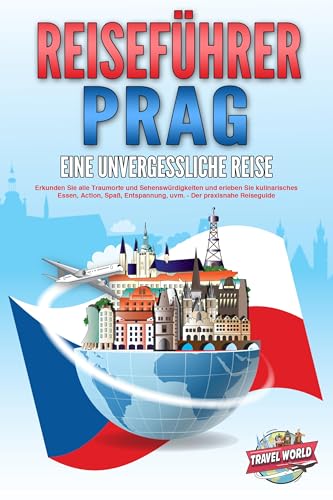 REISEFÜHRER PRAG - Eine unvergessliche Reise: Erkunden Sie alle Traumorte und Sehenswürdigkeiten und erleben Sie kulinarisches Essen, Action, Spaß, Entspannung, uvm. - Der praxisnahe Reiseguide REISEFÜHRER PRAG - Eine unvergessliche Reise: Erkunden Sie alle Traumorte und Sehenswürdigkeiten und erleben Sie kulinarisches Essen, Action, Spaß, Entspannung, uvm. - Der praxisnahe Reiseguide