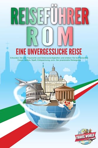 REISEFÜHRER ROM - Eine unvergessliche Reise: Erkunden Sie alle Traumorte und Sehenswürdigkeiten und erleben Sie kulinarisches Essen, Action, Spaß, Entspannung, uvm. - Der praxisnahe Reiseguide REISEFÜHRER ROM - Eine unvergessliche Reise: Erkunden Sie alle Traumorte und Sehenswürdigkeiten und erleben Sie kulinarisches Essen, Action, Spaß, Entspannung, uvm. - Der praxisnahe Reiseguide von Pegoa Global Media