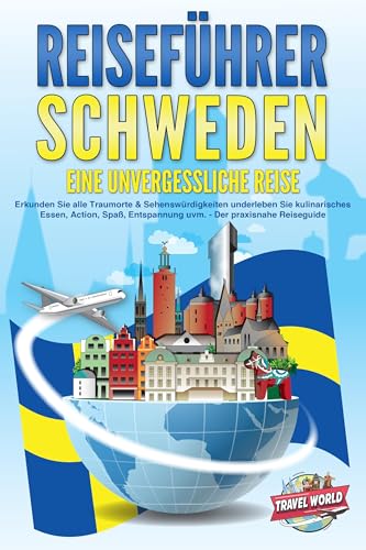 REISEFÜHRER Schweden - Eine unvergessliche Reise: Erkunden Sie alle Traumorte und Sehenswürdigkeiten und erleben Sie Kulinarisches, Action, Spaß, Entspannung uvm. - Der praxisnahe Reiseguide REISEFÜHRER Schweden - Eine unvergessliche Reise: Erkunden Sie alle Traumorte und Sehenswürdigkeiten und erleben Sie Kulinarisches, Action, Spaß, Entspannung uvm. - Der praxisnahe Reiseguide