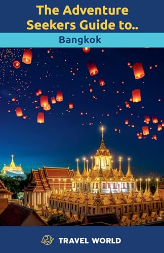 The Adventure Seekers Guide to Bangkok von Christopher Bish