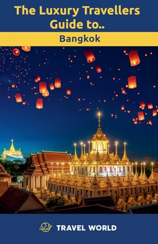 The Luxury Travellers Guide to Bangkok (Travel World Luxury Travel Guide) von Travel World