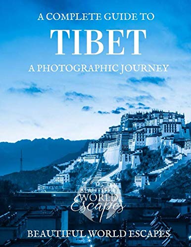 A Complete Guide to Tibet: A Photographic Journey