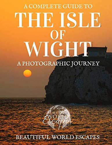 A Complete Guide to the Isle of Wight: A Photographic Journey von CreateSpace Independent Publishing Platform