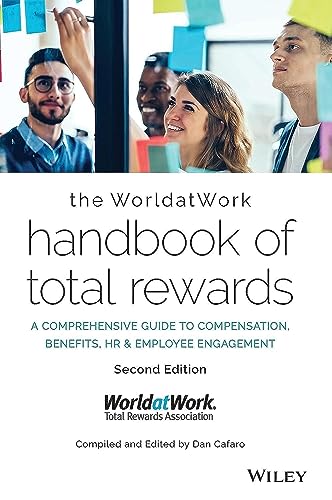 The Worldatwork Handbook of Total Rewards: A Comprehensive Guide to Compensation, Benefits, HR & Employee Engagement