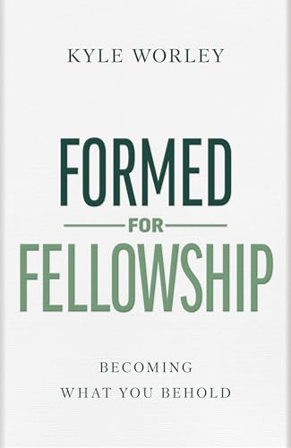 Formed for Fellowship: Becoming What You Behold von B&H Books
