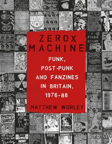 Zerox Machine: Punk, Post-Punk and Fanzines in Britain, 1976–1988