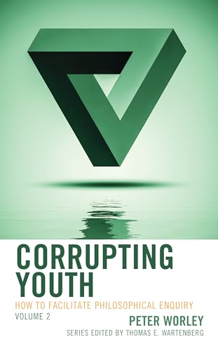 Corrupting Youth: How to Facilitate Philosophical Enquiry, Volume 2 (Big Ideas for Young Thinkers, 2, Band 2) von Rowman & Littlefield Publishers