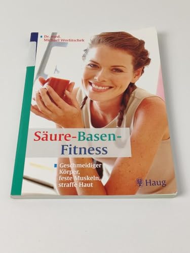 Säure-Basen-Fitness: Geschmeidiger Körper, feste Muskeln, straffe Haut von TRIAS