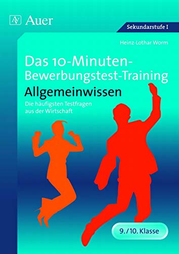 Das 10-Minuten-Bewerbungstest-Training Allgemeinwissen: Die häufigsten Testfragen aus der Wirtschaft (9. und 10. Klasse) (10-Minuten-Bewerbungstest-Training Sekundarstufe) von Auer Verlag in der AAP Lehrerwelt GmbH